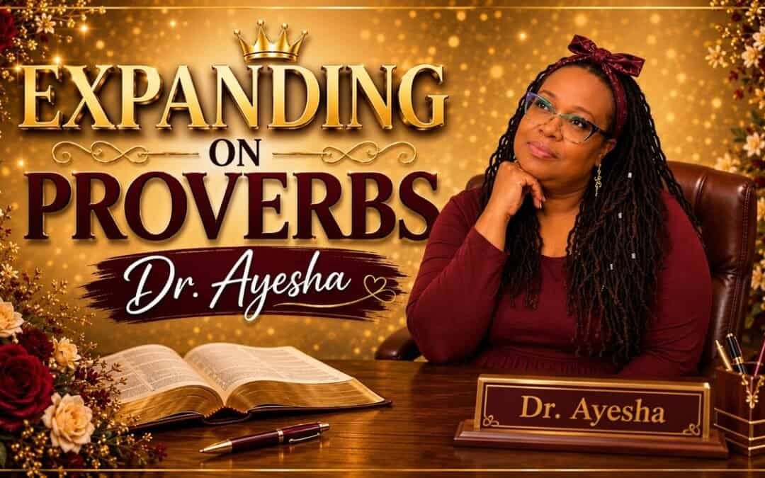 EXPANDING ON PROVERBS (teaching) with Dr. Ayesha