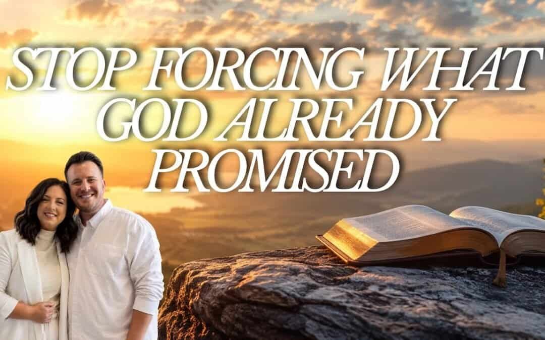 STOP FORCING WHAT GOD ALREADY PROMISED with Kraig & Sarah