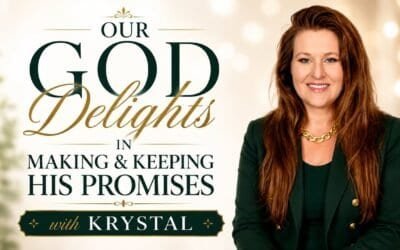 OUR GOD DELIGHTS IN MAKING & KEEPING HIS PROMISES TO US (study) with Krystal
