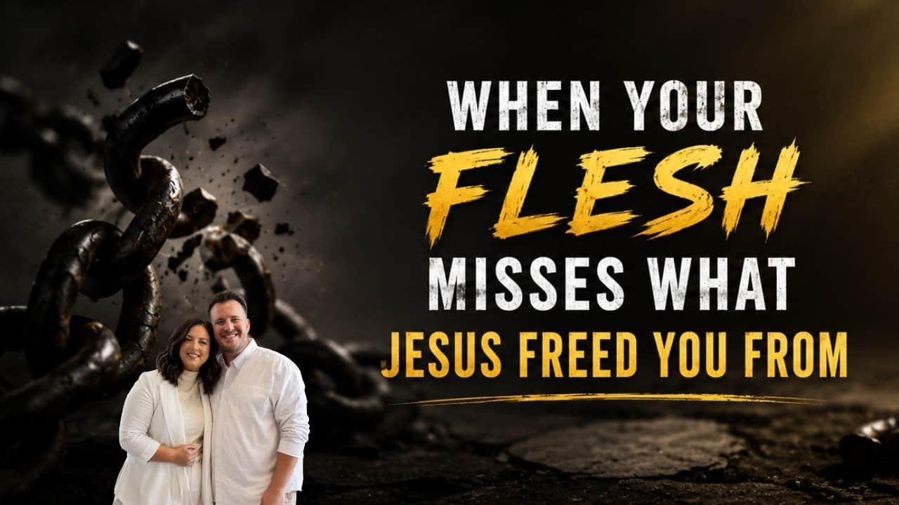 When your flesh misses what Jesus freed you from w/ Kraig & Sarah
