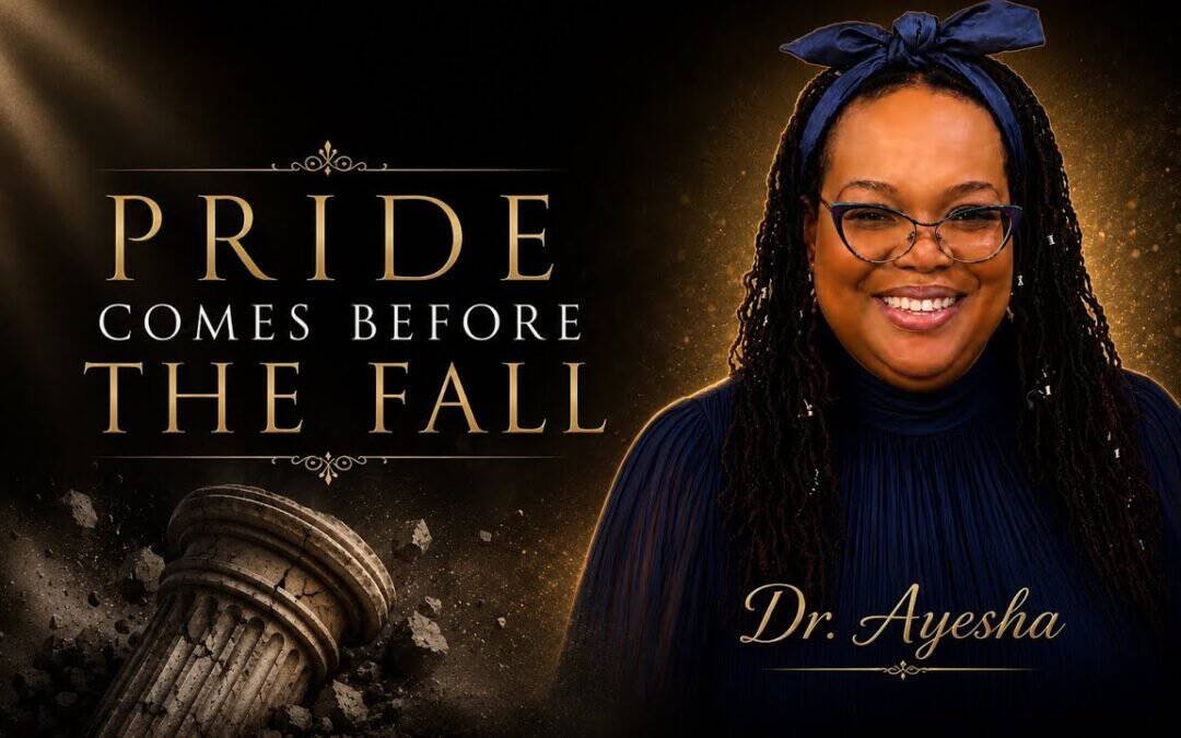 PRIDE COMES BEFORE THE FALL w/ Dr. Ayesha