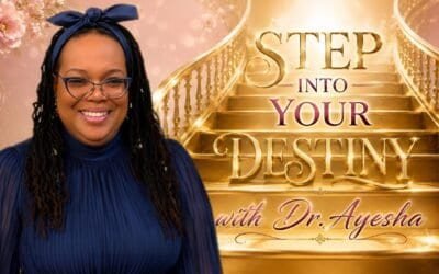 STEP INTO YOUR DESTINY with Dr. Ayesha