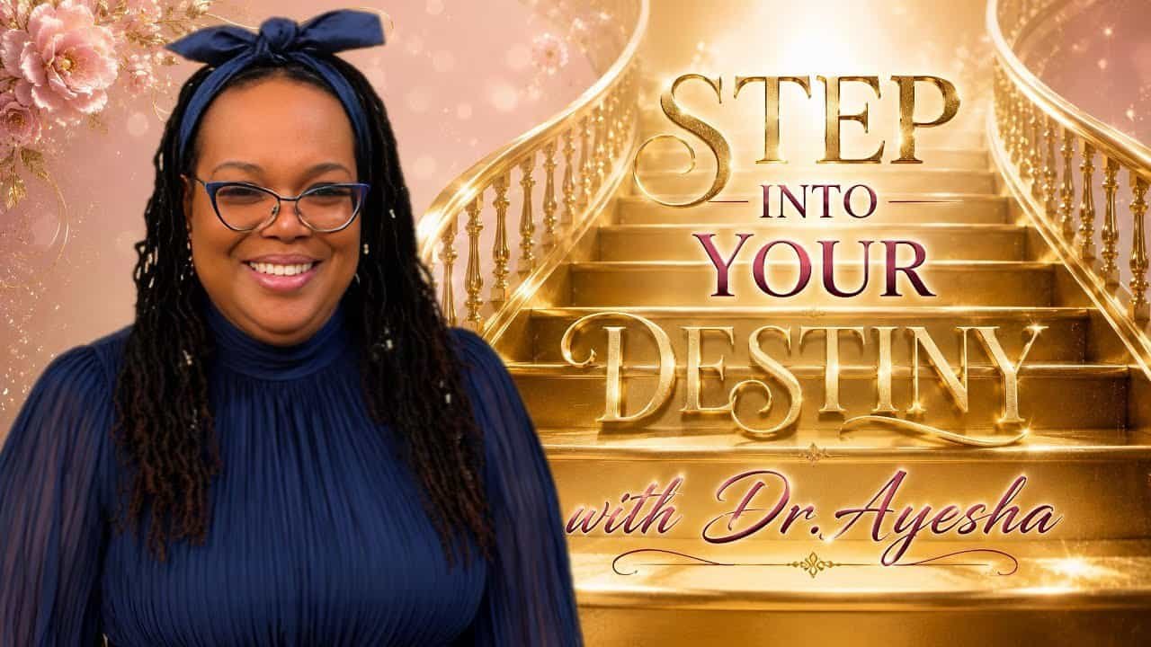STEP INTO YOUR DESTINY with Dr. Ayesha