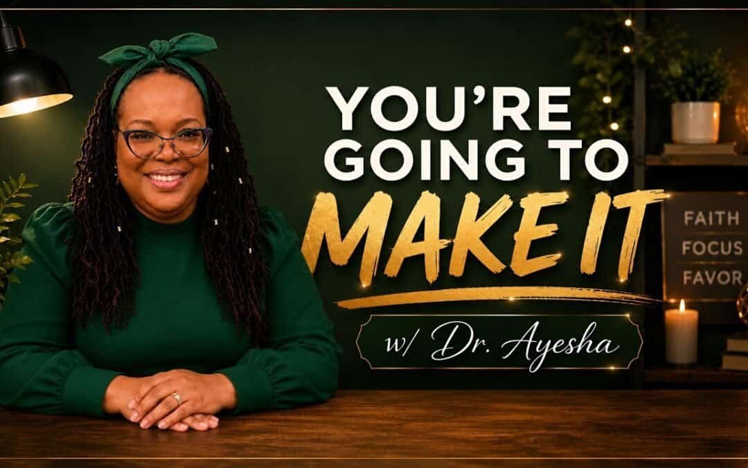 YOU’RE GOING TO MAKE (WORDS FROM THE FATHER) w/ Dr. Ayesha