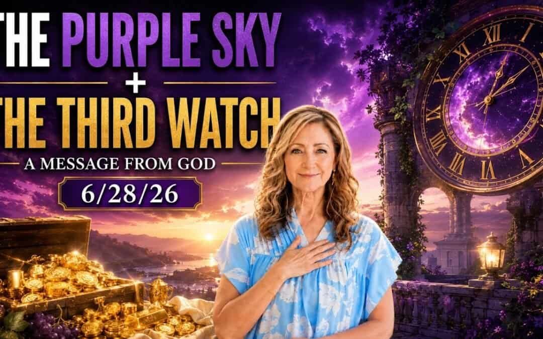 THE PURPLE SKY + THE THIRD WATCH – A MESSAGE FROM GOD – 6/28/26
