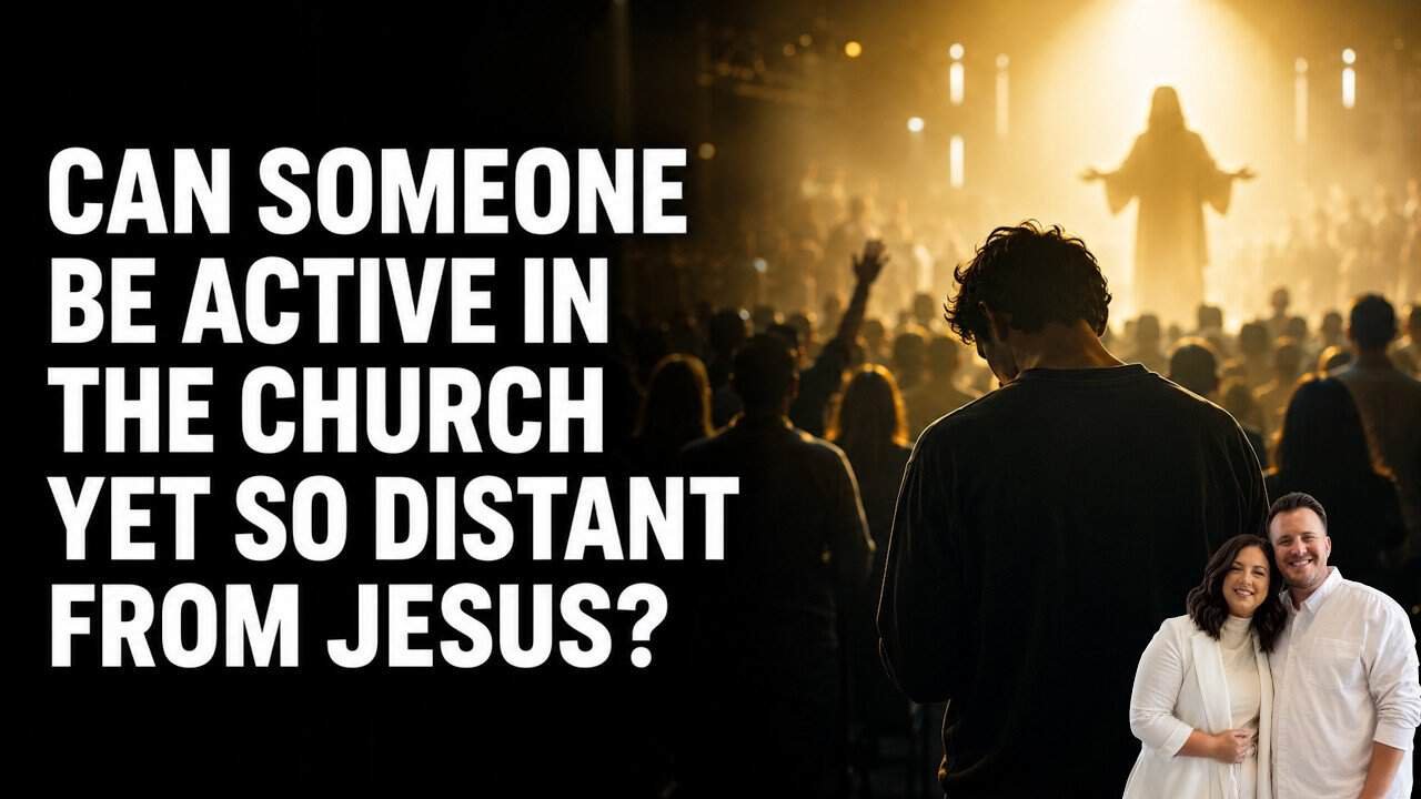 Can someone be active in the church yet so distant from Jesus w/Kraig & Sarah