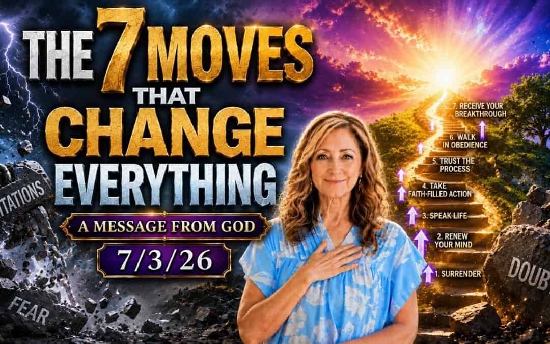 THE 7 MOVES THAT CHANGE EVERYTHING – A MESSAGE FROM GOD – 7/3/26