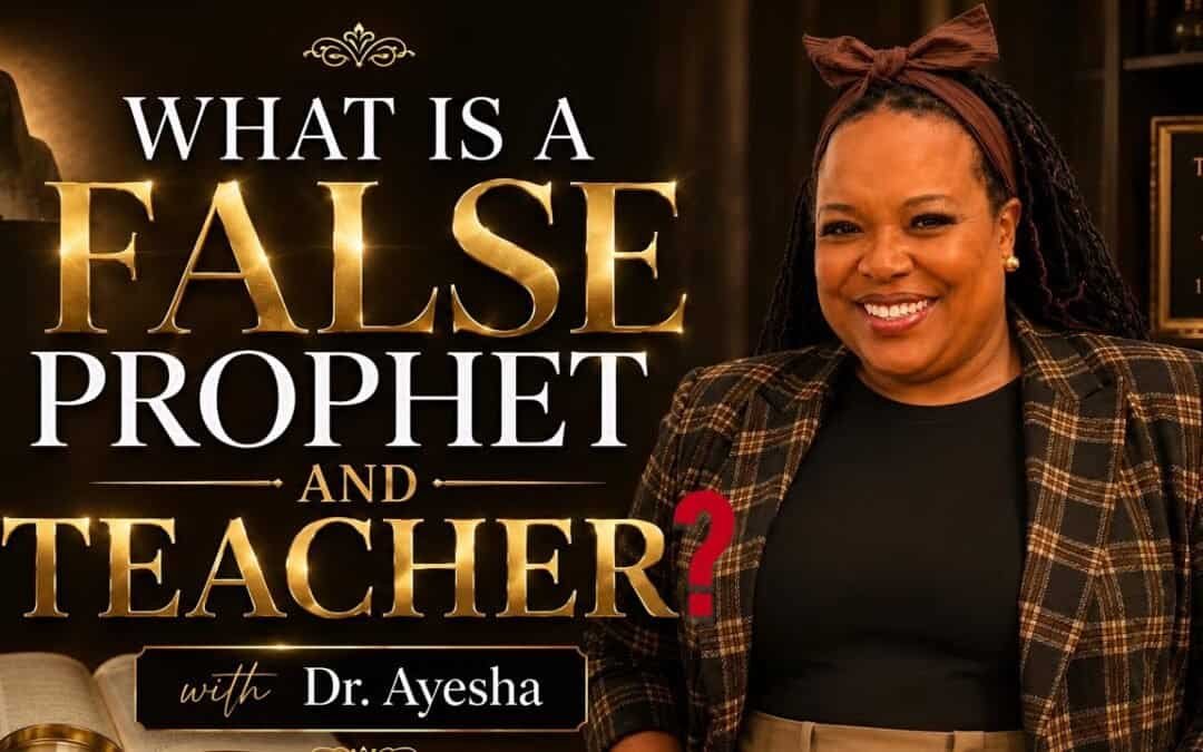 WHAT IS A FALSE PROPHET AND FALSE TEACHER? (A TEACHING) WITH DR. AYESHA