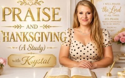 PRAISE AND THANKSGIVING (A study) with Krystal