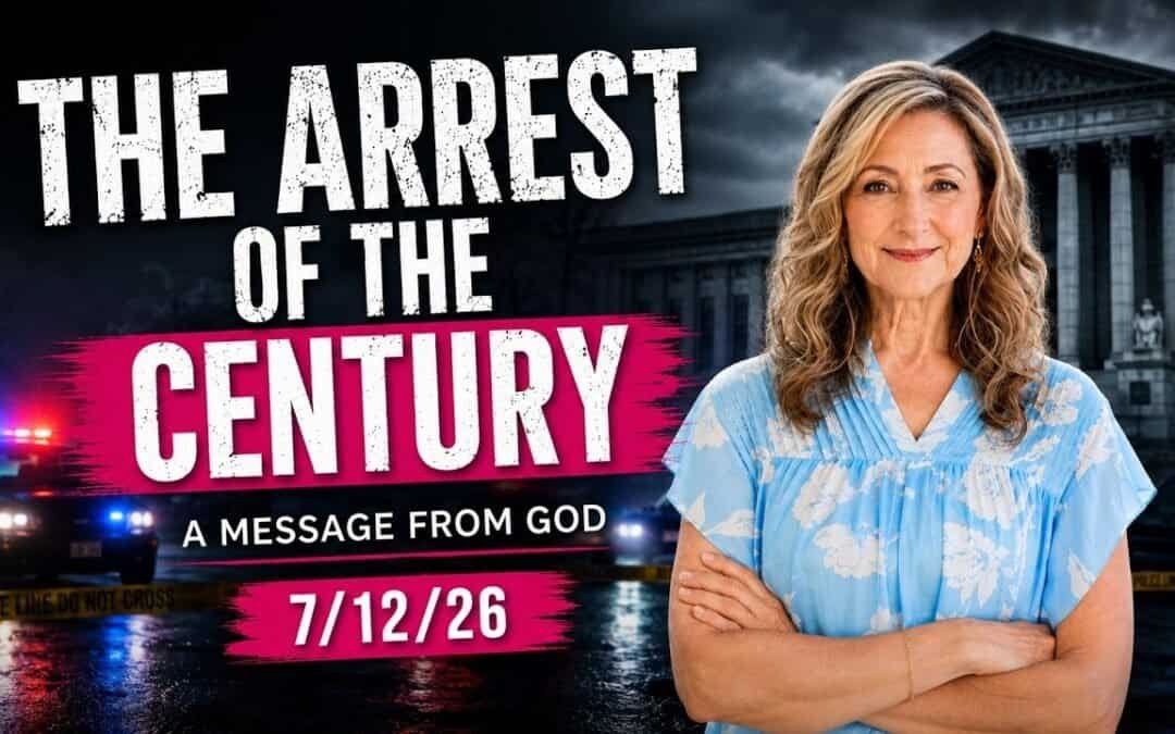 THE ARREST OF THE CENTURY – A MESSAGE FROM GOD – 7/12//26