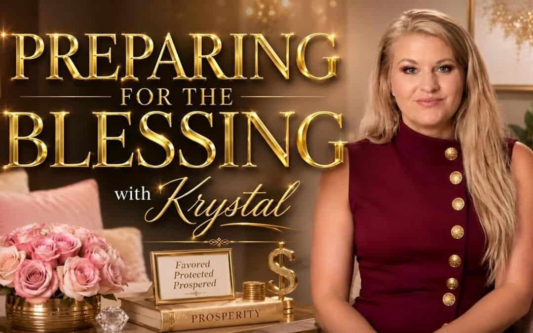 PREPARING FOR THE BLESSING (A study) with Krystal