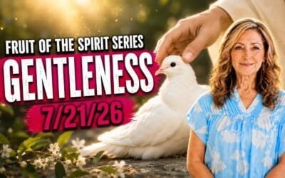 FRUIT OF THE SPIRIT SERIES – GENTLENESS – 7/21/26