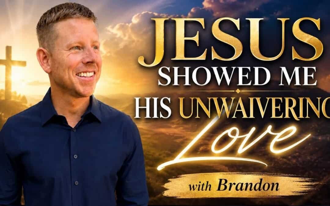 JESUS SHOWED ME HIS UNWAVERING LOVE with Brandon & Special Featured Guest Deb