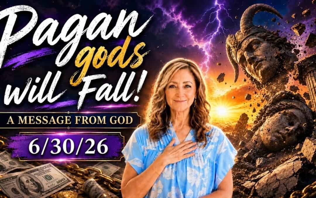 Pagan gods Will Fall! – A MESSAGE FROM GOD – 6/30/26