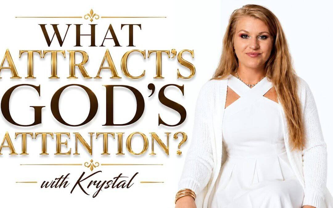 WHAT ATTRACT’S GOD’S ATTENTION? (A Study) with Krystal