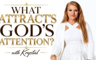 WHAT ATTRACT’S GOD’S ATTENTION? (A Study) with Krystal