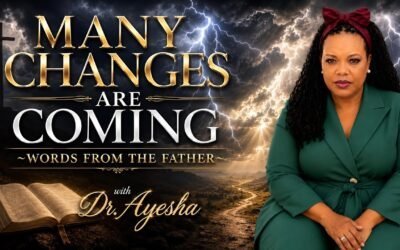 MANY CHANGES ARE COMING ~WORDS FROM THE FATHER with Dr. Ayesha