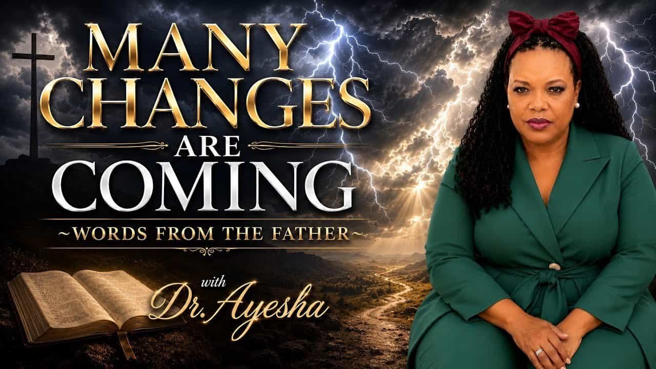 MANY CHANGES ARE COMING ~WORDS FROM THE FATHER with Dr. Ayesha