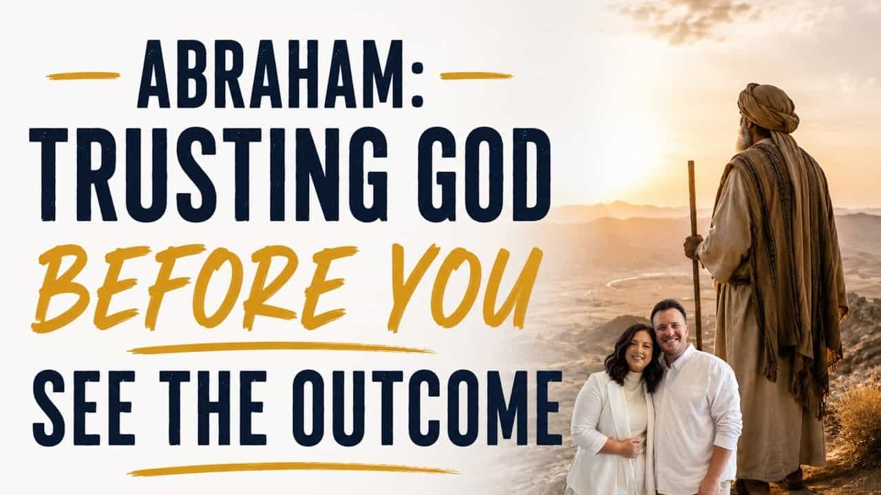ABRAHAM: TRUSTING GOD BEFORE YOU SEE THE OUTCOME (IN THE ROOM) with Kraig & Sarah