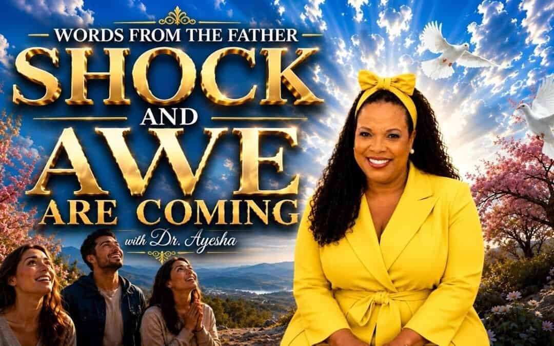 SHOCK AND AWE (WORDS FROM THE FATHER ) with Dr. Ayesha
