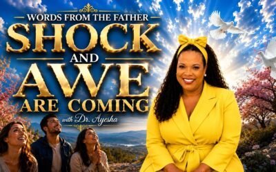 SHOCK AND AWE (WORDS FROM THE FATHER ) with Dr. Ayesha