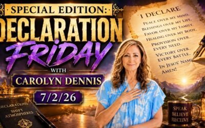 SPECIAL EDITION: DECLARATION FRIDAY WITH CAROLYN DENNIS – 7/2/26