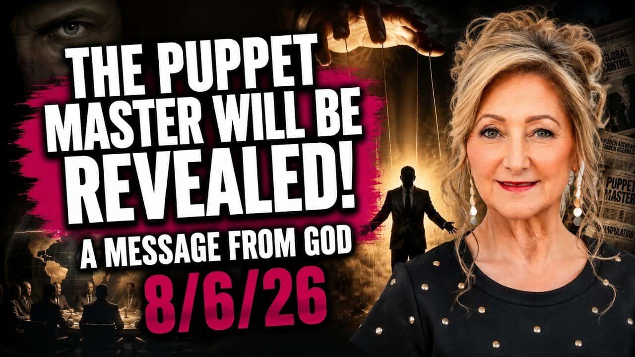 THE PUPPET MASTER WILL BE REVEALED! – A MESSAGE FROM GOD – 8/6/26