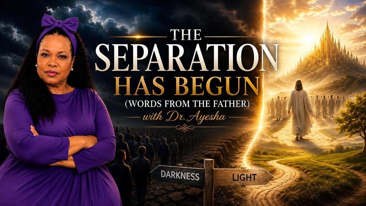 THE SEPARATION HAS BEGUN (WORDS FROM THE FATHER) with Dr. Ayesha