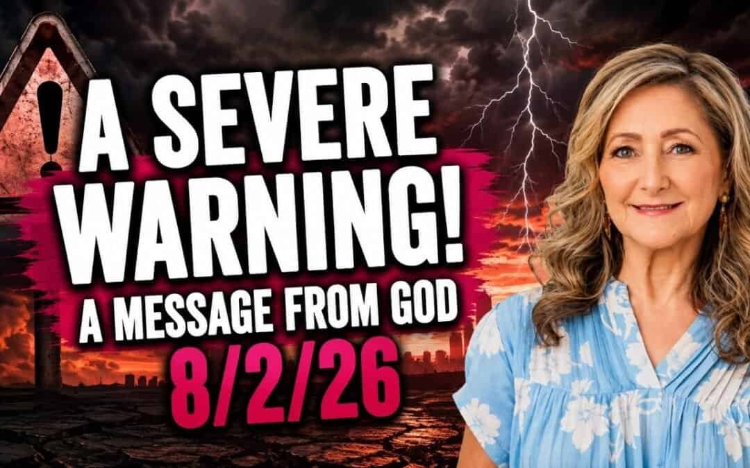 A SEVERE WARNING! – A MESSAGE FROM GOD – 8/2/26