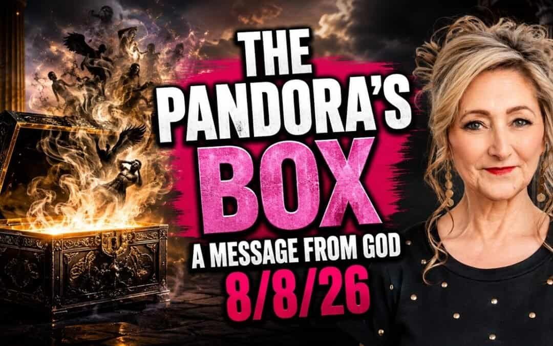 THE PANDORA’S BOX – A MESSAGE FROM GOD – 8/8/26
