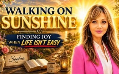 WALKING ON SUNSHINE, FINDING JOY WHEN LIFE ISN’T EASY with Sophia