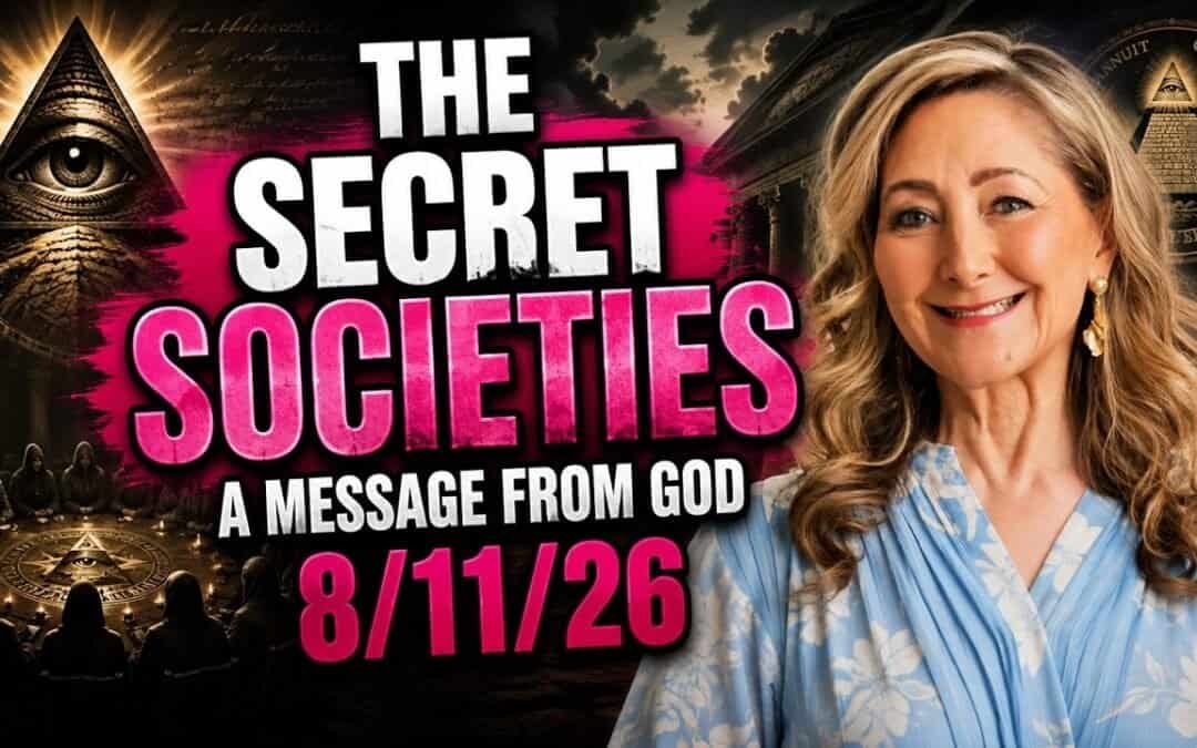 THE SECRET SOCIETIES – A MESSAGE FROM GOD – 8/11/26