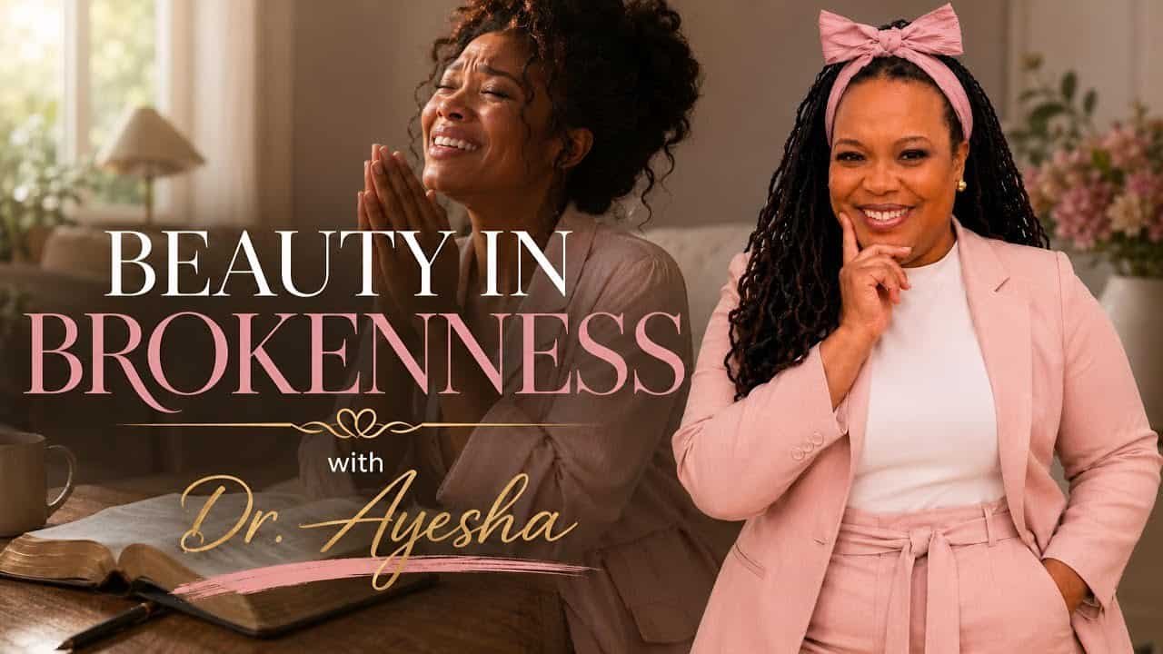 BEAUTY IN BROKENNESS (A Teaching) with Dr.Ayesha