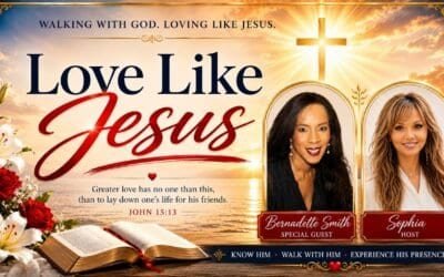 LOVE LIKE JESUS with Sophia Featuring Special Guest Bernadette