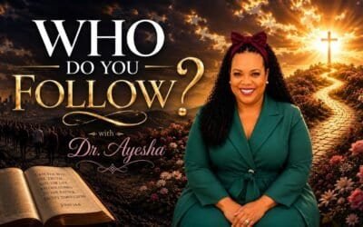 WHO DO YOU FOLLOW? (A Teaching) with Dr. Ayesha