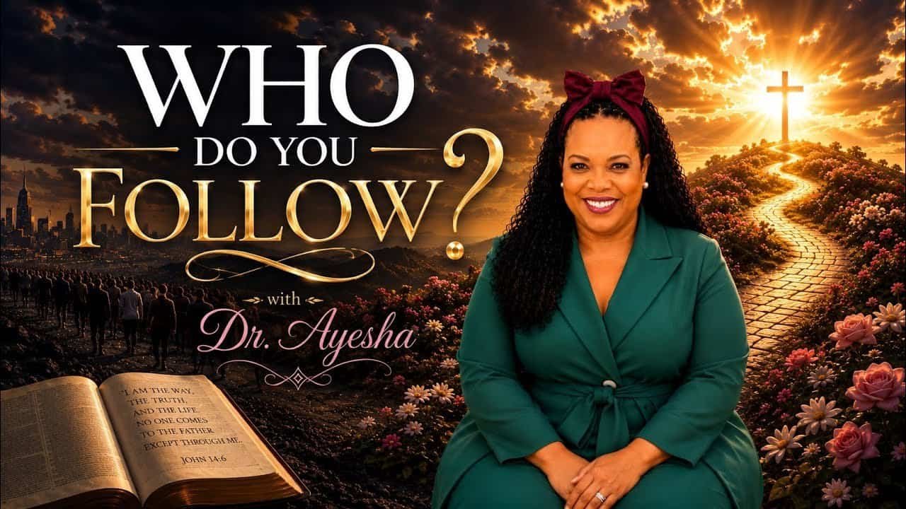 WHO DO YOU FOLLOW? (A Teaching) with Dr. Ayesha