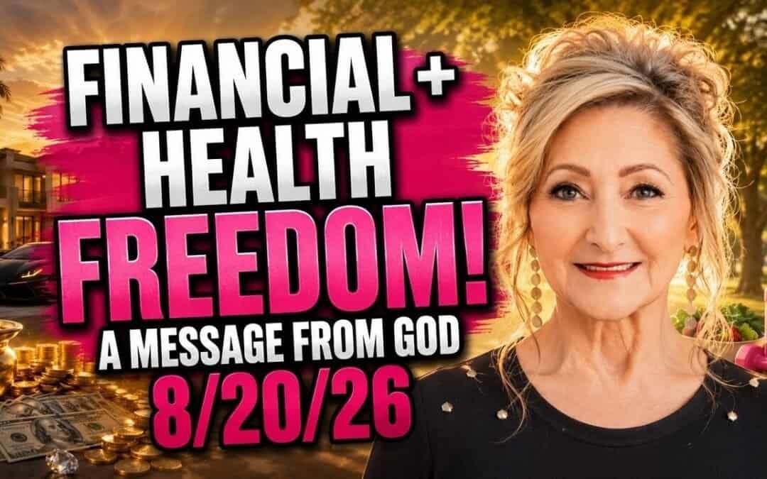 FINANCIAL, HEALTH & FREEDOM – A MESSAGE FROM GOD – AUGUST 20, 2026