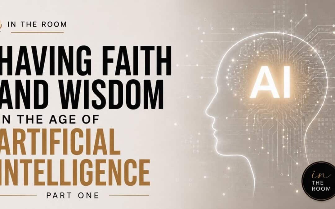 HAVING FAITH AND WISDOM IN THE AGE OF A.I (IN THE ROOM) with Kraig & Sarah