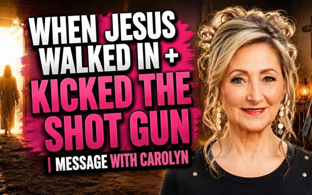WHEN JESUS WALKED IN + KICKED THE SHOT GUN | MESSAGE WITH CAROLYN