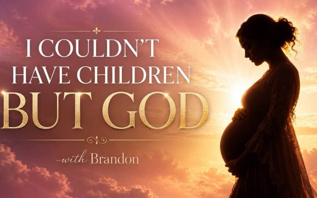 I COULDN’T HAVE CHILDREN…BUT GOD with Brandon Featuring Special Guest Laura