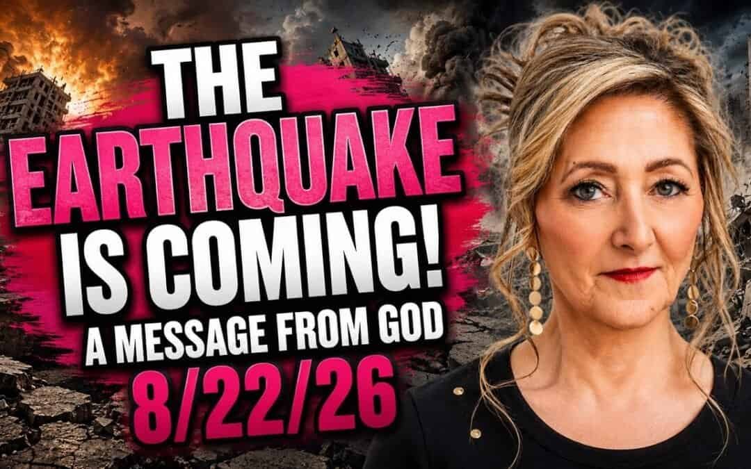 THE EARTHQUAKE IS COMING! – A MESSAGE FROM GOD – 8/22/26
