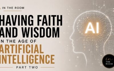 HAVING FAITH AND WISDOM IN THE AGE OF A.I part 2 (IN THE ROOM) with Kraig & Sarah