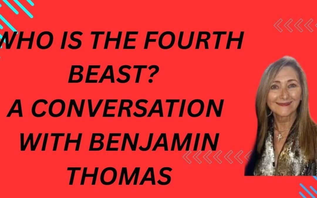 WHO IS THE FOURTH BEAST? A CONVERSATION WITH BENJAMIN THOMAS