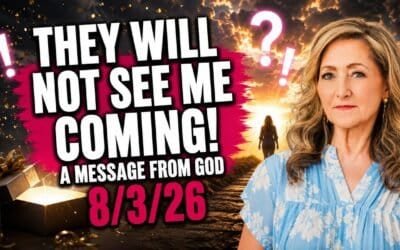THEY WILL NOT SEE ME COMING! – A MESSAGE FROM GOD – 8/3/26