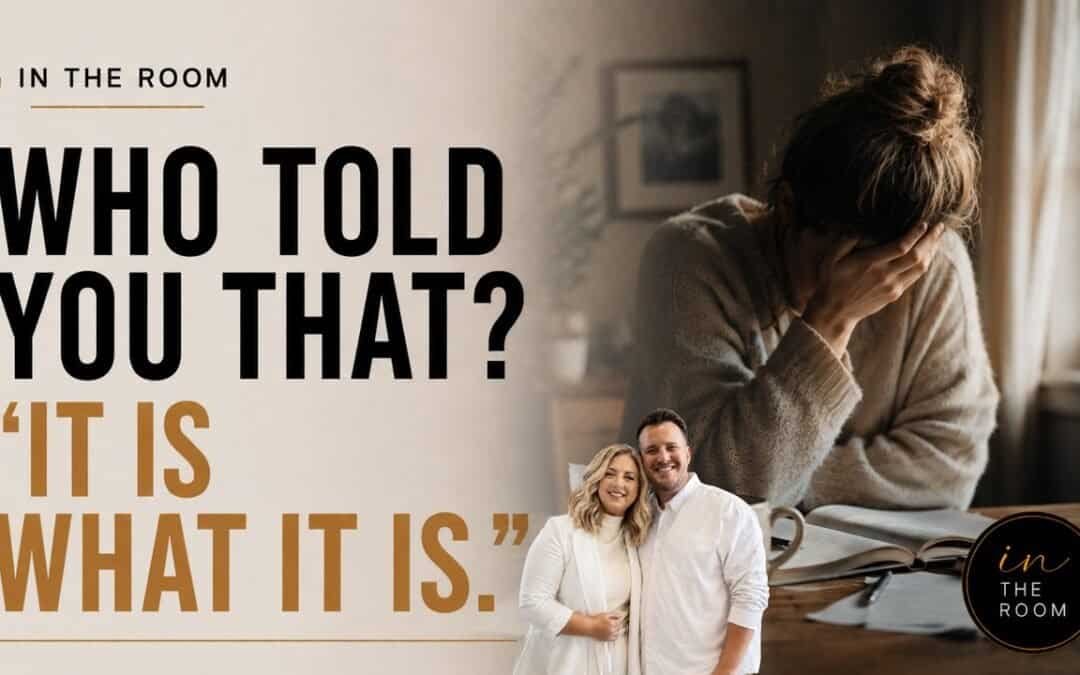 WHO TOLD YOU THAT? “IT IS WHAT IT IS” (IN THE ROOM) with Sarah & Kraig
