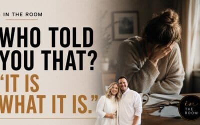 WHO TOLD YOU THAT? “IT IS WHAT IT IS” (IN THE ROOM) with Sarah & Kraig