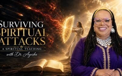 SURVIVING SPIRITUAL ATTACKS (A SPIRITUAL TEACHING) with Dr. Ayesha