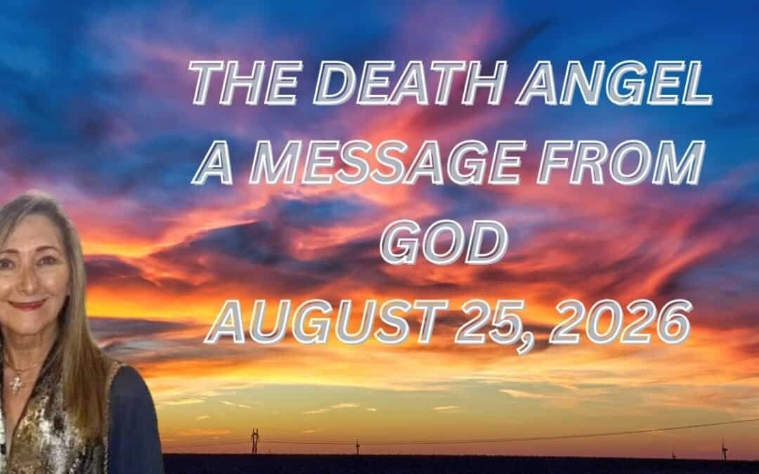 THE DEATH ANGEL – A MESSAGE FROM GOD – AUGUST 25, 2026