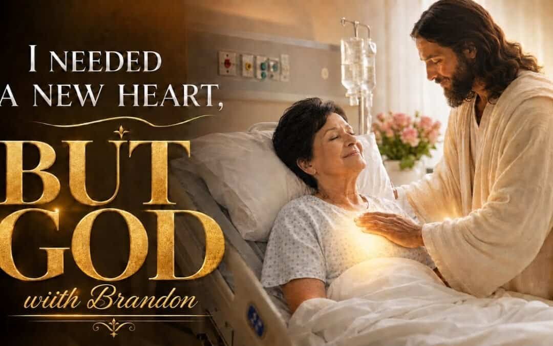 -I NEEDED A NEW HEART, BUT GOD with Brandon & Special Featured Guest Sherry