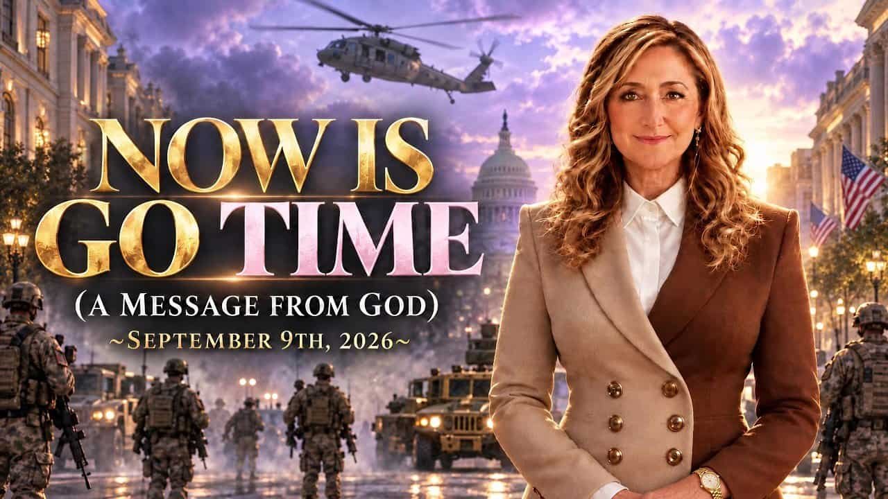NOW IT’S GO TIME! – A MESSAGE FROM GOD – 9/9/26